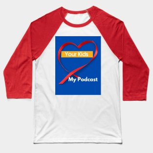 Your Kids Heart My Podcast Baseball T-Shirt